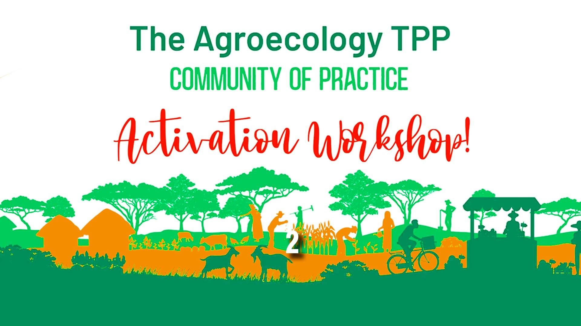 The Agroecology TPP’s Community of Practice Activation Workshop
