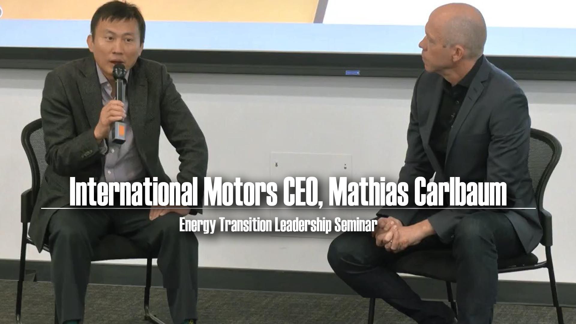 Energy Transition Leadership Seminar: International Motors CEO, Mathias Carlbaum