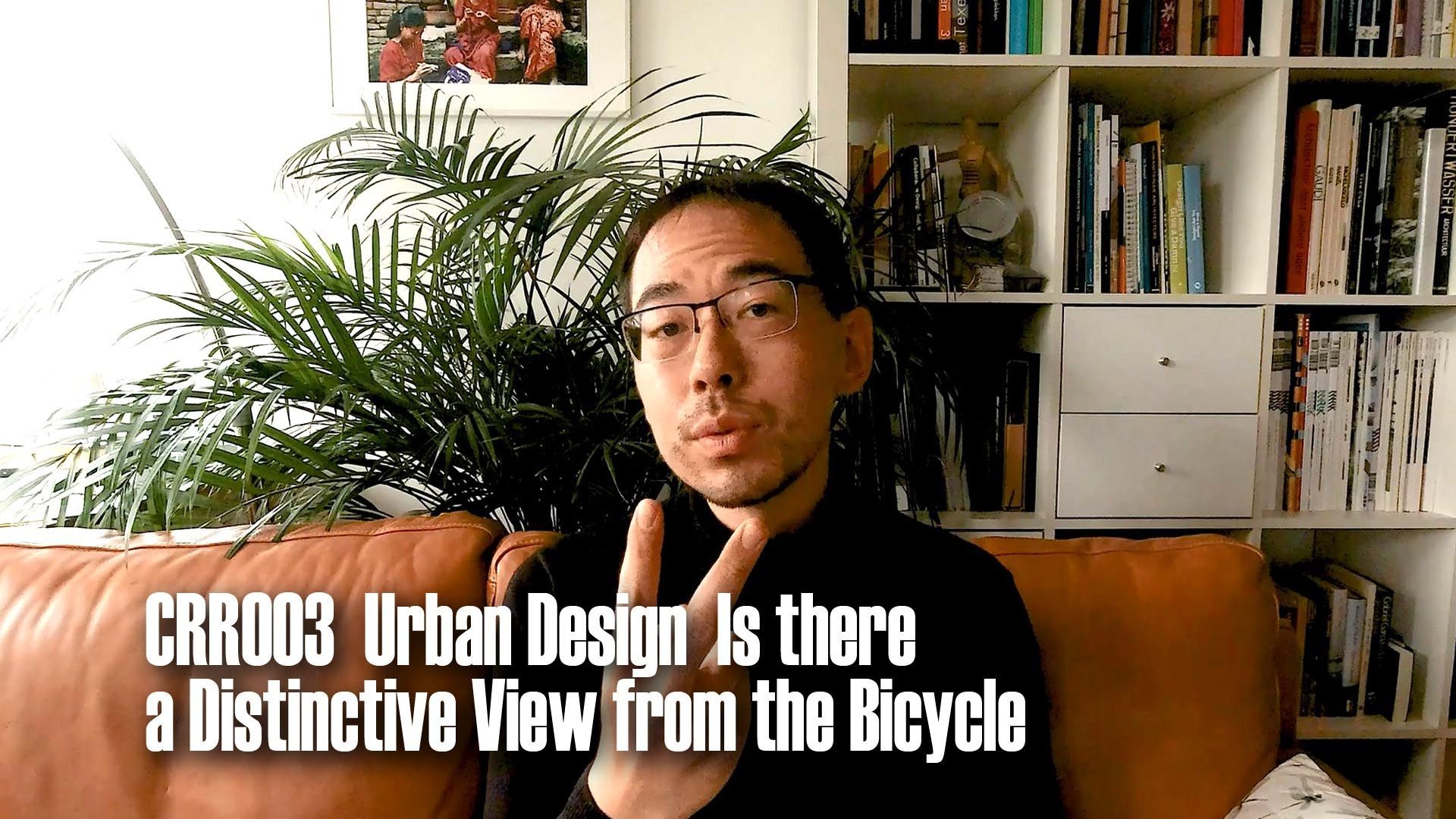 CRR003: Urban Design: Is there a Distinctive View from the Bicycle?