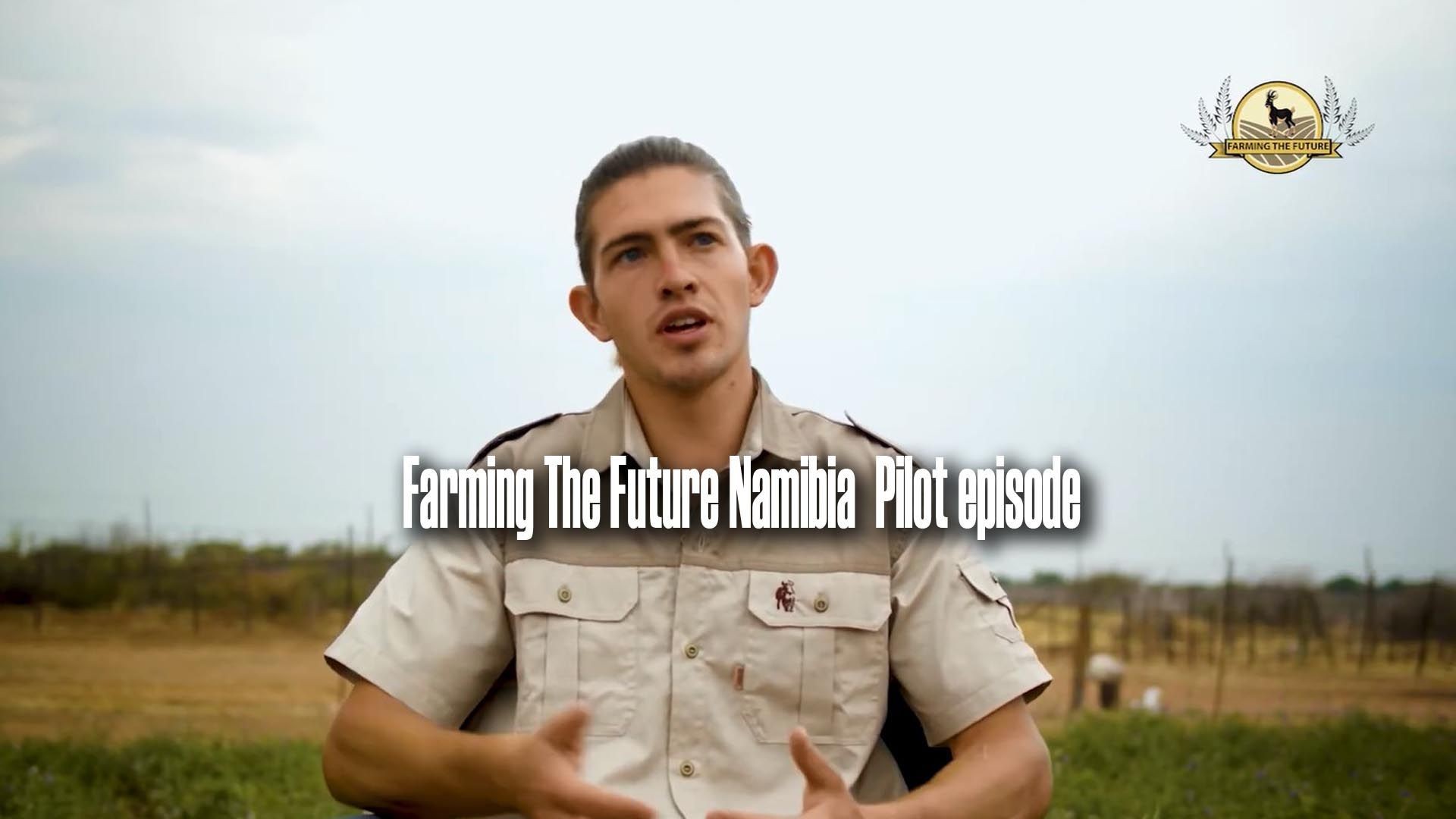 Farming The Future Namibia Pilot episode